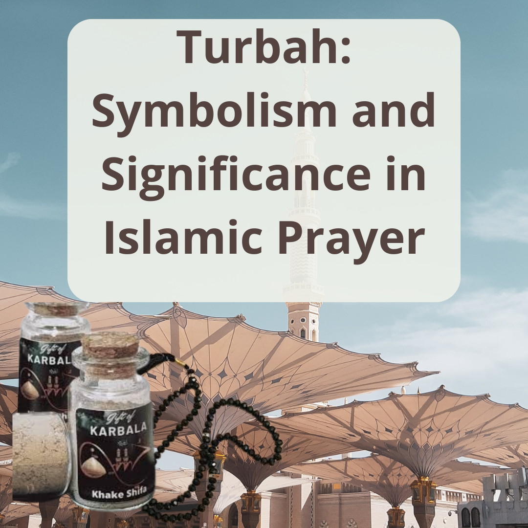 Turbah: Symbolism and Significance in Islamic Prayer